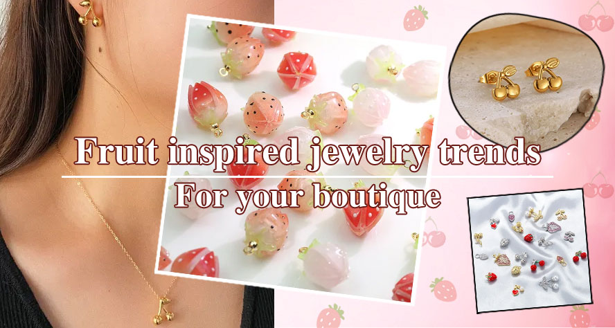 Top Fruit Inspired jewelry pieces for your boutique collection